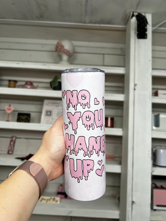 You Hang Up BB shimmer 20oz tumbler