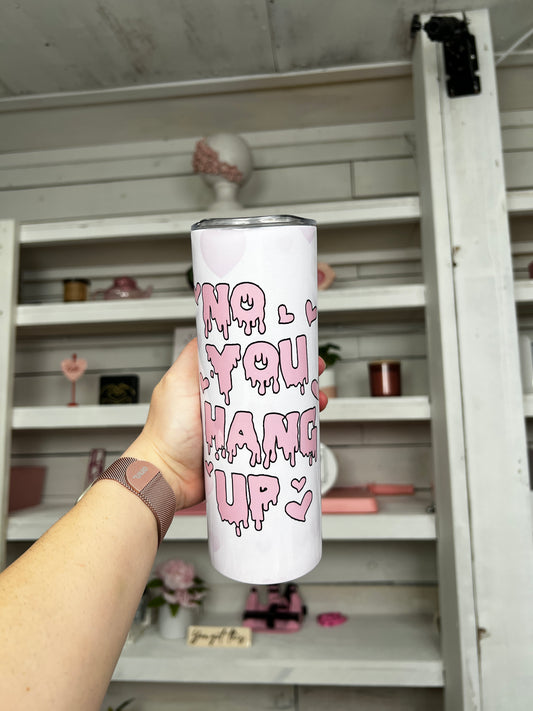You Hang Up BB 20oz tumbler