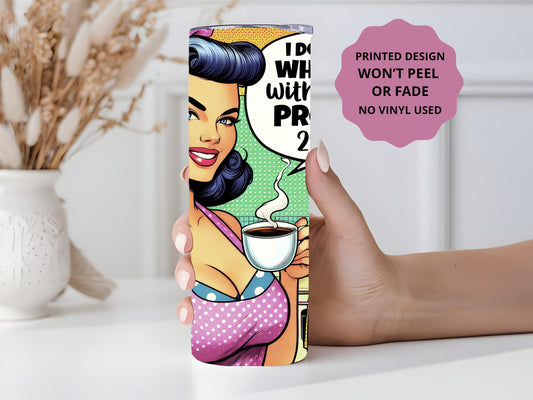 Sarcasm 20oz tumbler, Funny custom tumbler, Sassy custom stainless tumbler