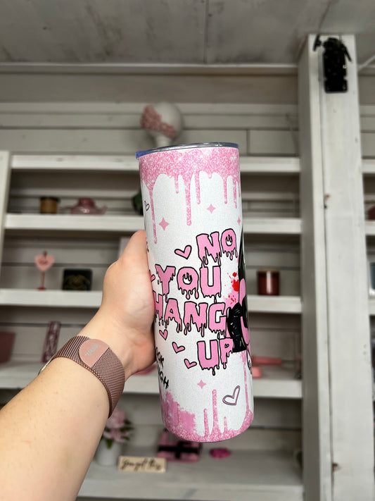 You Hang Up 20oz tumbler