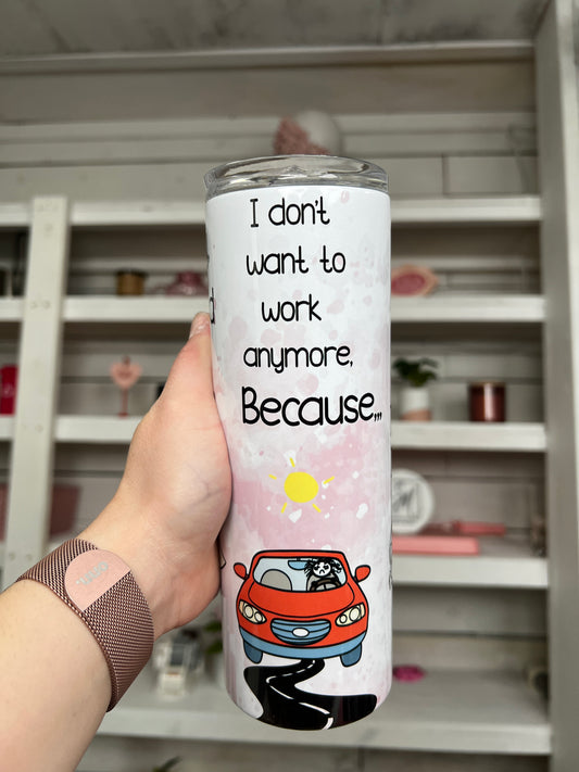 Don't Wanna Work Anymore Office 20oz Tumbler