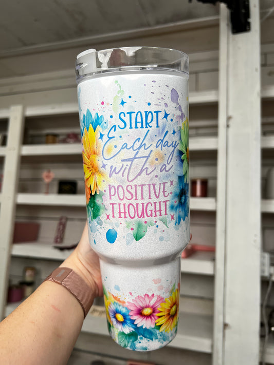 Start Each Day With A Positive Thought 40oz tumbler