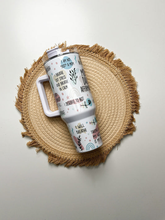 Mom Daily Affirmations 40oz tumbler, Mom quencher, Mom Love custom tumbler