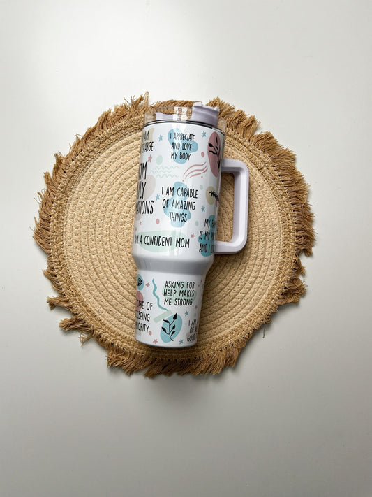 Mom Daily Affirmations 40oz tumbler, Mom quencher, Mom Love custom tumbler