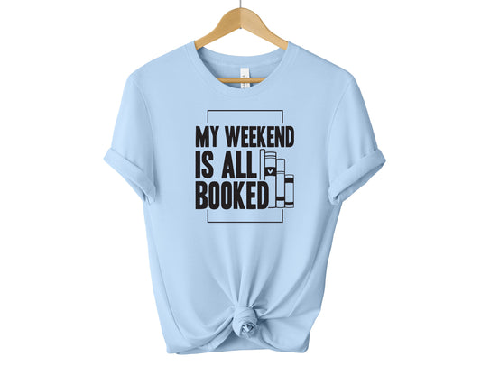 My Weekend Is All Booked T-shirt, Bookish Shirt, Book Lover Shirt, Book Shirt