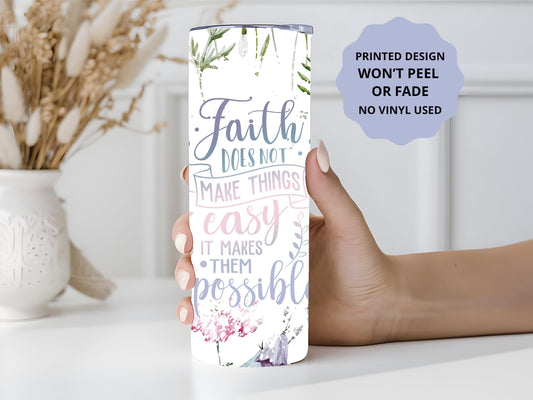 Faith Makes it Possible, Positive Tumbler, Faith Gift, Religious Gift, 20oz Skinny Tumbler with Lid & Straw