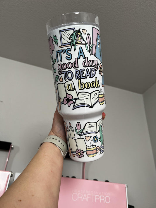 Its A Good Day to Read A Book 40oz tumbler, Book quencher, Reader custom tumbler